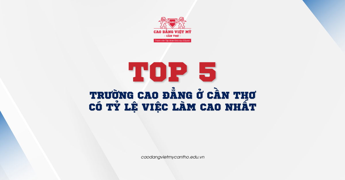 top-5-truong-cao-dang-o-can-tho-co-ty-le-viec-lam-cao