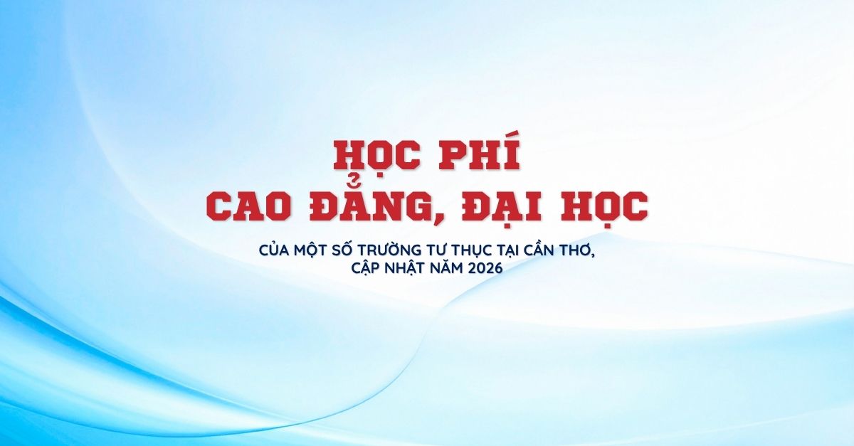 hoc-phi-cao-dang-dai-hoc-o-can-tho-nam-2026